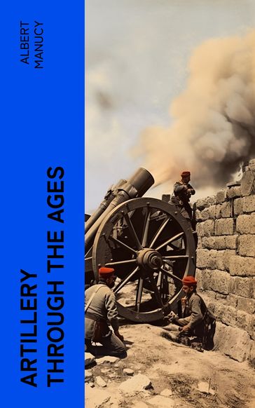 Artillery Through the Ages - Albert Manucy