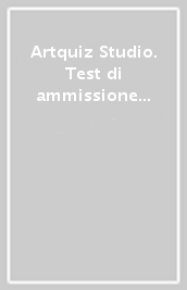 Artquiz Studio. Test di ammissione per Medicina, Odontoiatria, Veterinaria e Professioni Sanitarie. Area medica-sanitaria