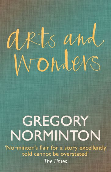 Arts and Wonders - Gregory Norminton