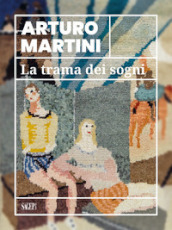 Arturo Martini. La trama dei sogni. Catalogo della mostra (Savona, 22 marzo-15 luglio 2024). Ediz. illustrata