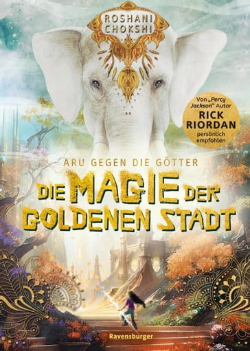 Aru gegen die Götter, Band 4: Die Magie der goldenen Stadt (Rick Riordan Presents) - Roshani Chokshi - Melanie Korte - Miriam Wasmus