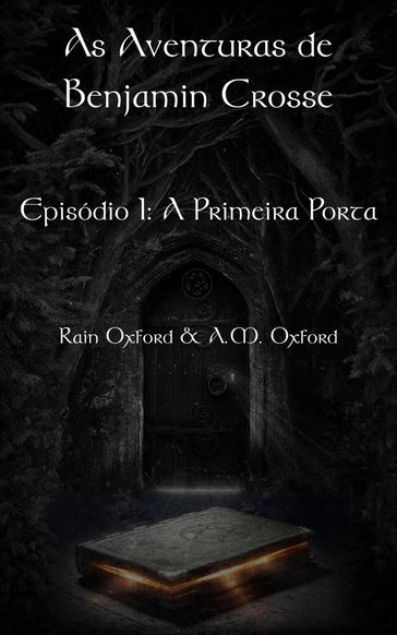As Aventuras de Benjamin Crosse Episódio I: A Primeira Porta - Rain Oxford