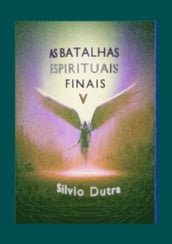 As Batalhas Espirituais Finais Parte 5