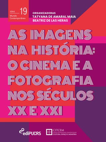 As Imagens na História: o cinema e a fotografia nos séculos XX e XXI - Beatriz de las Heras - Tatyana De Amaral Maia