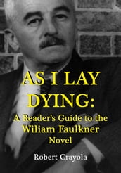 As I Lay Dying: A Reader s Guide to the William Faulkner Novel