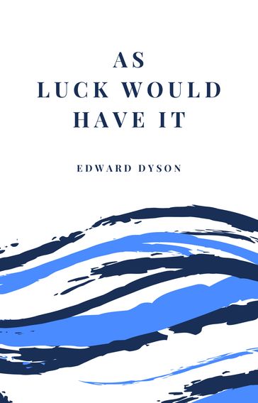 As Luck Would Have It - Edward Dyson