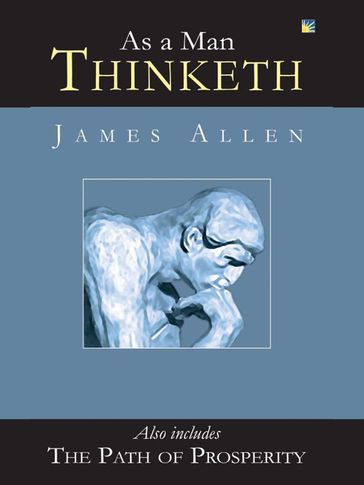 As A Man Thinketh And The Path Of Prosperity - Allen James