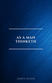 As a Man Thinketh -- Original 1902 Edition