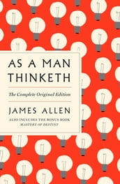 As a Man Thinketh: The Complete Original Edition and Master of Destiny