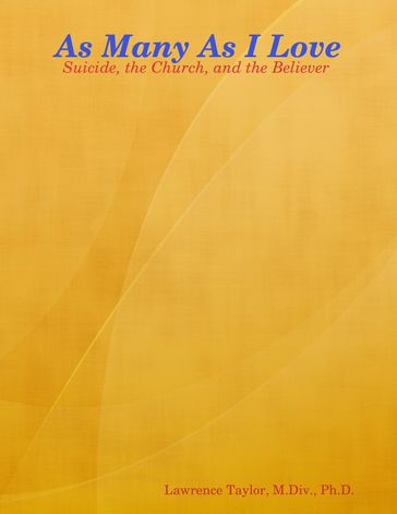 As Many As I Love - Suicide, the Church, and the Believer - Lawrence Taylor - M.Div. - Ph.D.