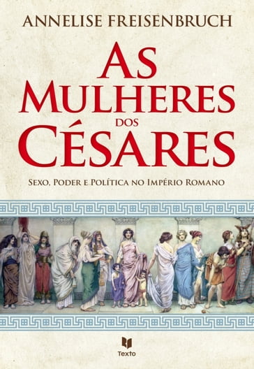 As Mulheres dos Césares - Anneliese Freisenbuch