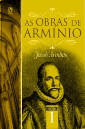 As Obras de Armínio - Volume 1