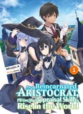 As a Reincarnated Aristocrat, I ll Use My Appraisal Skill to Rise in the World 1 (light novel)