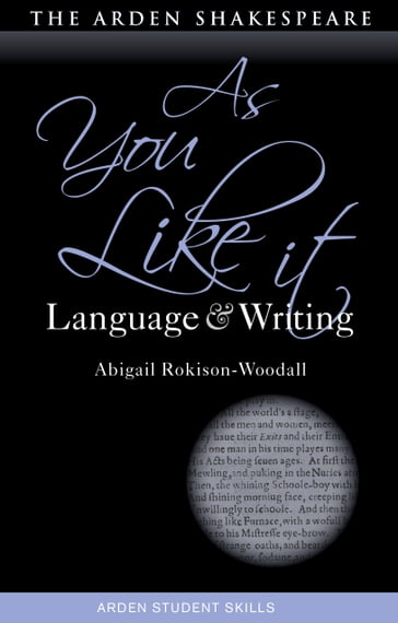 As You Like It: Language and Writing - Dr Abigail Rokison-Woodall - Prof. Dympna Callaghan