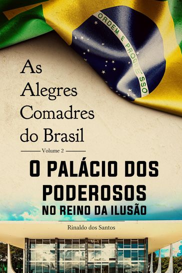 As alegres comadres do brasil - vol. 2 - o palácio dos poderosos no reino da ilusão - Rinaldo Dos Santos
