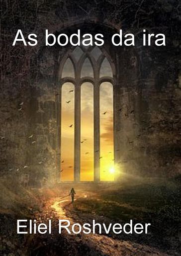 As bodas da ira - Eliel Roshveder