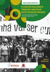 As estratégias da assessoria de comunicação e marketing nas disputas presidenciais brasileiras