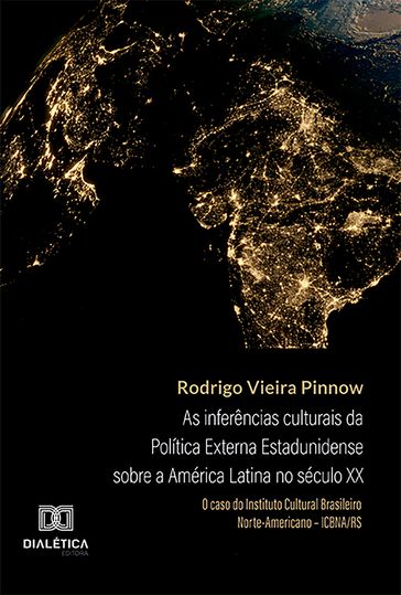 As inferências culturais da Política Externa Estadunidense sobre a América Latina no século XX - Rodrigo Vieira Pinnow