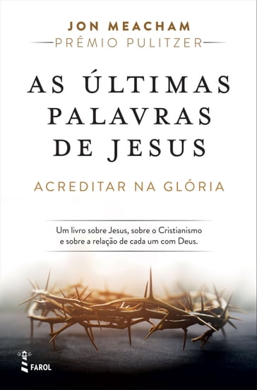 As Últimas Palavras de Jesus: Acreditar na Glória - Jon Meacham