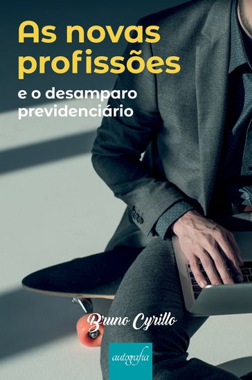 As novas profissões e o desamparo previdenciário - Bruno Cyrillo