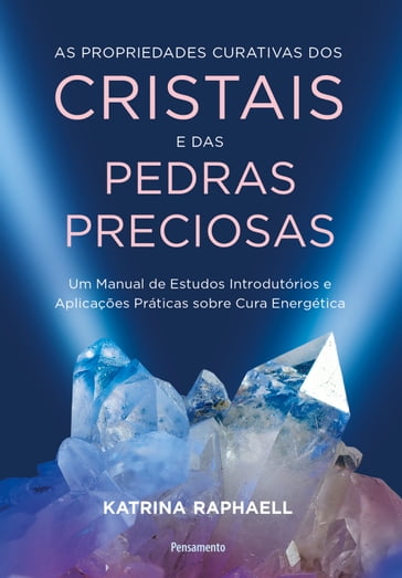 As propriedades curativas dos cristais e das pedras preciosas - Katrina Raphaell