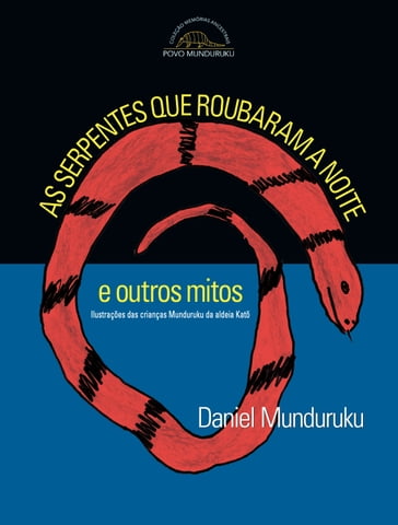 As serpentes que roubaram a noite e outros mitos - Daniel Munduruku