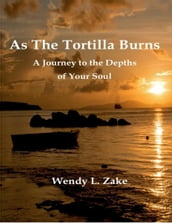 As the Tortilla Burns - A Journey to the Depths of Your Soul