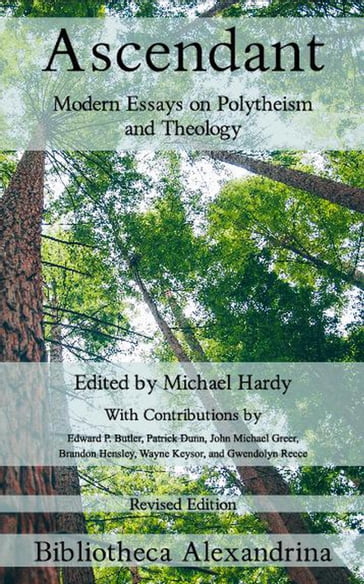 Ascendant: Modern Essays on Polytheism and Theology - Brandon Hensley - Edward P. Butler - Gwendolyn Reece - John Michael Greer - Patrick Dunn - Wayne Keysor