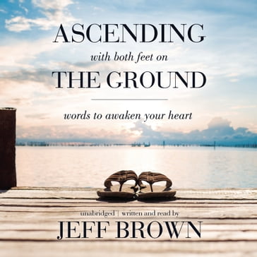 Ascending with Both Feet on the Ground - Jeff Brown