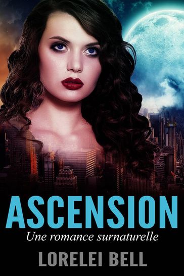 Ascension - Une romance surnaturelle - Lorelei Bell