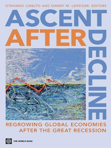 Ascent after Decline: Regrowing Global Economies after the Great Recession - Danny M. Leipziger - Otaviano Canuto