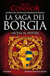 Ascesa al potere. La saga dei Borgia