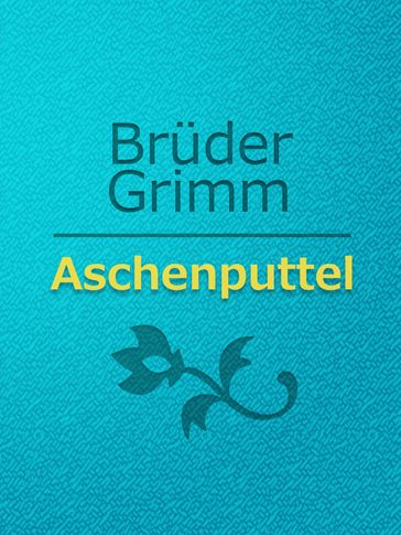 Aschenputtel - Bruder Grimm