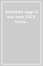 Ascoltate oggi la sua voce 2023. Icona Maria consola...