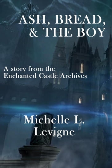 Ash, Bread and the Boy - Michelle L. Levigne