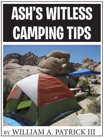 Ash's Witless Camping Tips - William A. Patrick III