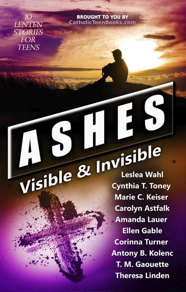 Ashes: Visible & Invisible - Catholic Teen Books