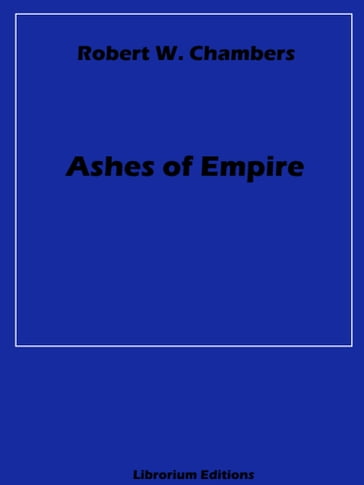 Ashes of Empire - Robert W. Chambers