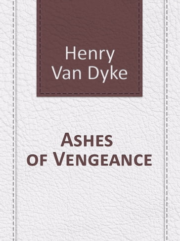 Ashes of Vengeance - Henry Van Dyke