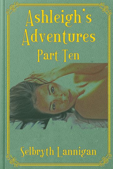 Ashleigh's Adventures: Part Ten - Selbryth Lannigan