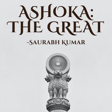 Ashoka: The Great - SAURABH KUMAR