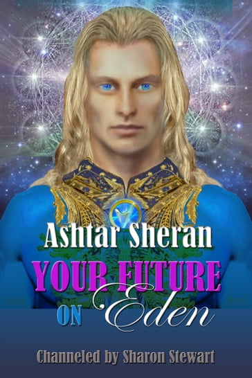 Ashtar Sheran: Your Future on Eden - Sharon Stewart