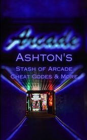 Ashton s Stash of Arcade Cheat Codes & More