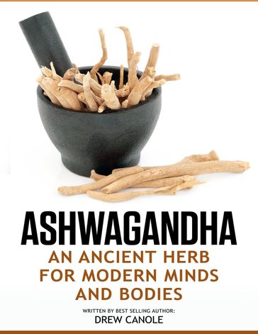 Ashwagandha: An Ancient Herb for Modern Minds and Bodies - Drew Canole