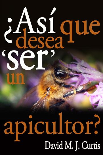 Asi Que Desea 'SER' Un Apicultor? - David/Max Curtis