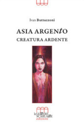 Asia Argento. Creatura ardente