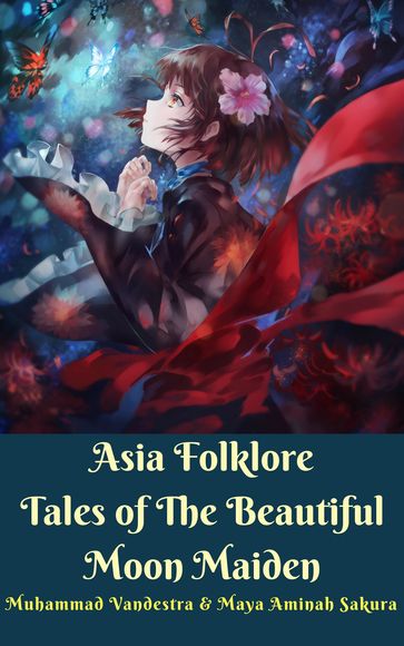 Asia Folklore Tales of The Beautiful Moon Maiden - Maya Aminah Sakura - Muhammad Vandestra