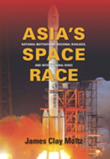 Asia's Space Race - James Clay Moltz