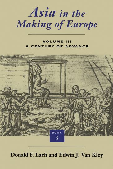 Asia in the Making of Europe, Volume III - Donald F. Lach - Edwin J. Van Kley