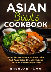 Asian Bowls Cookbook